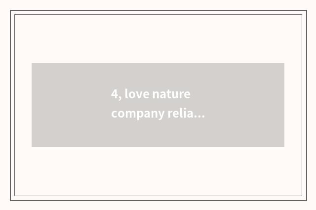 4, love nature company reliable?