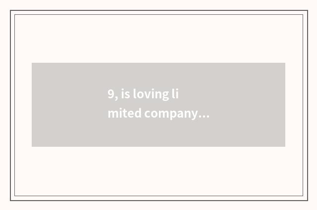 9, is loving limited company of nature science and technology normal?