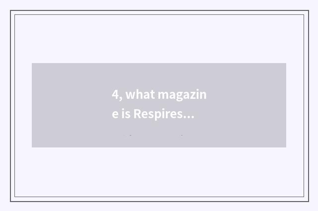 4, what magazine is Respires magazine?
