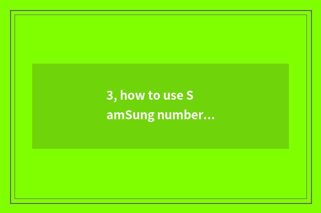 3, how to use SamSung number watch for an opportunity?