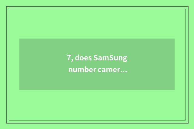 7, does SamSung number camera shine retreat?