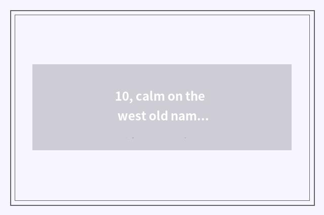 10, calm on the west old name cate?
