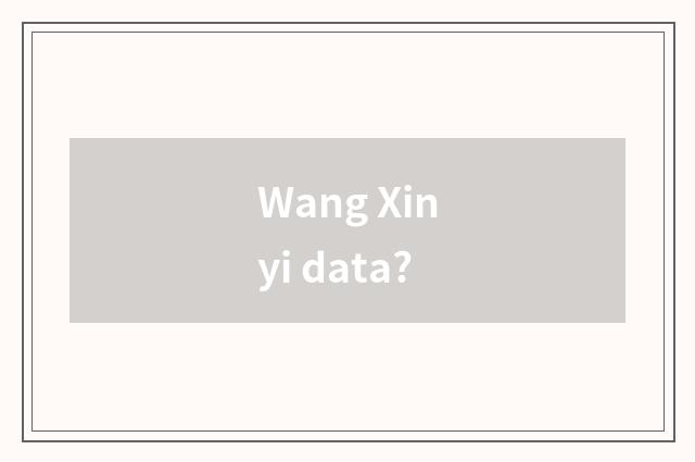 Wang Xinyi data?