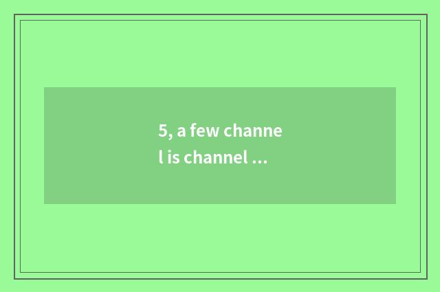 5, a few channel is channel of finance and economics?