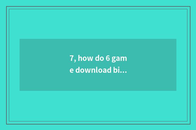 7, how do 6 game download biochemical crisis?
