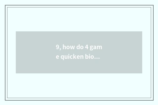 9, how do 4 game quicken biochemical crisis?