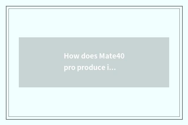 How does Mate40pro produce interconnection of intelligence of car of strange fin