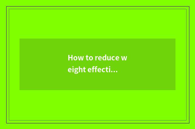 How to reduce weight effective fruit?