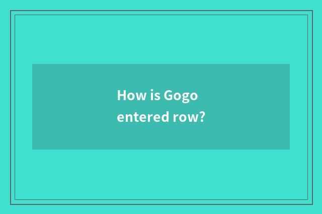 How is Gogo entered row?