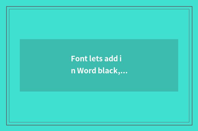 Font lets add in Word black, how to operate?
