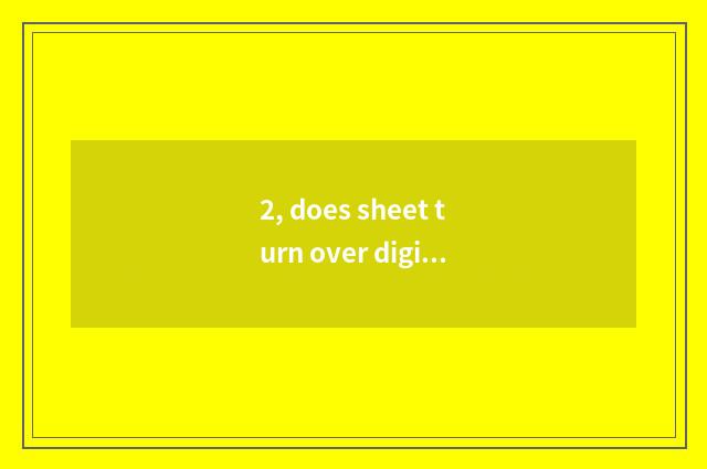 2, does sheet turn over digital camera dead machine to do how?
