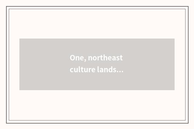 One, northeast culture landscape?