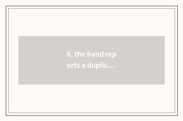 8, the hand reports a duplicate to 