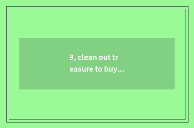 9, clean out treasure to buy vivid pig to rely on chart?