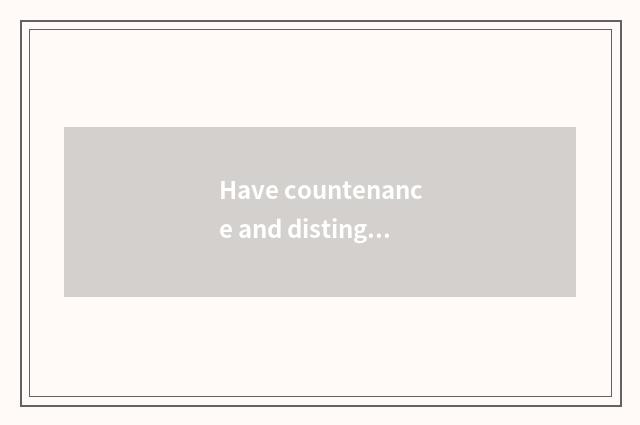 Have countenance and distinguish without countenance?