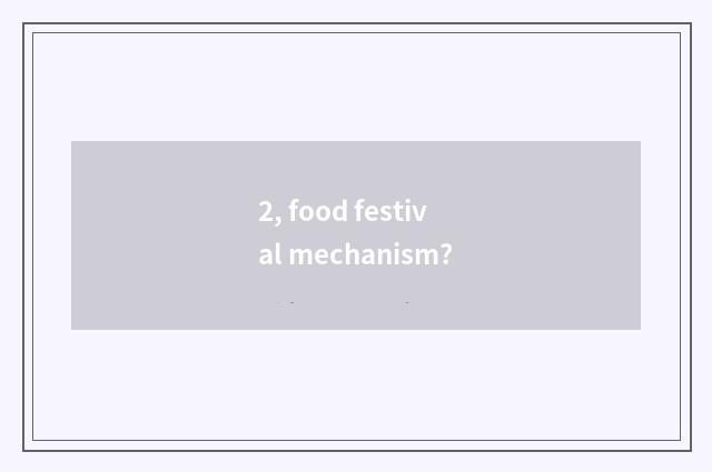 2, food festival mechanism?