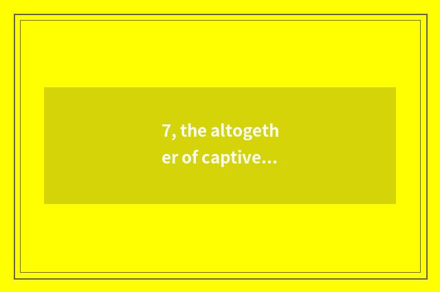 7, the altogether of captive caricature book of cate a few?