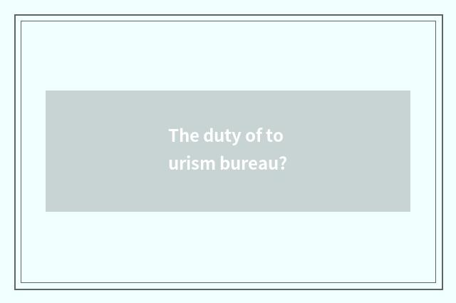 The duty of tourism bureau?