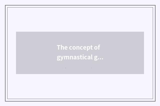 The concept of gymnastical gem gal?