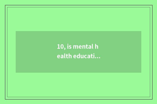 10, is mental health education important?