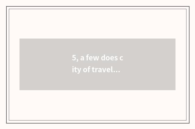 5, a few does city of travel of Xi'an constant old culture have in all period?