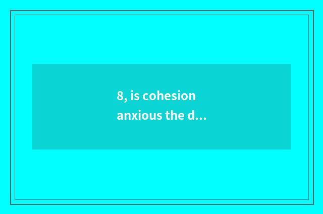 8, is cohesion anxious the distinction of the focusing outside mixing?