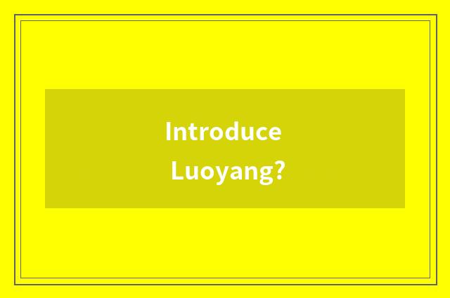 Introduce Luoyang?
