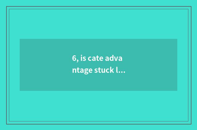 6, is cate advantage stuck language?
