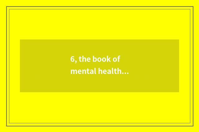 6, the book of mental health?