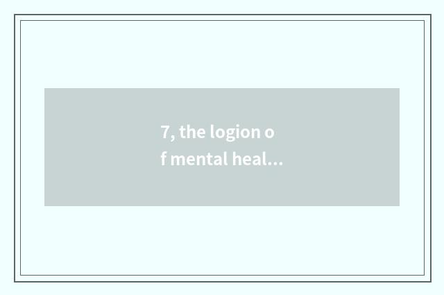 7, the logion of mental health?