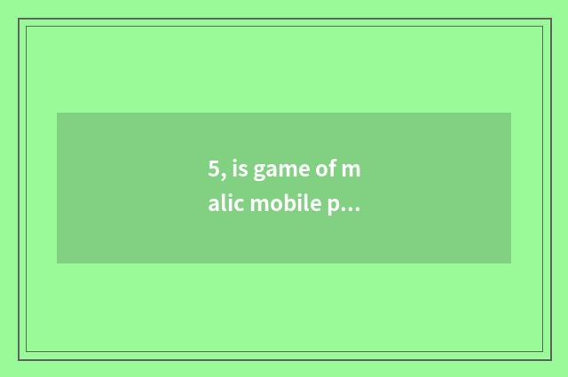 5, is game of malic mobile phone much?