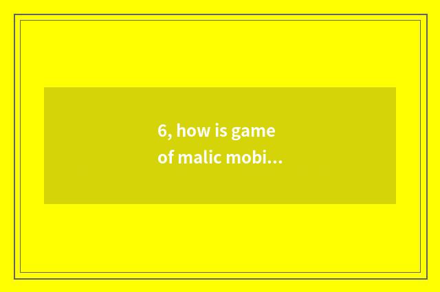 6, how is game of malic mobile phone quickened?