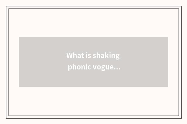 What is shaking phonic vogue label?