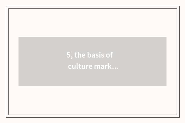 5, the basis of culture market fractionize?