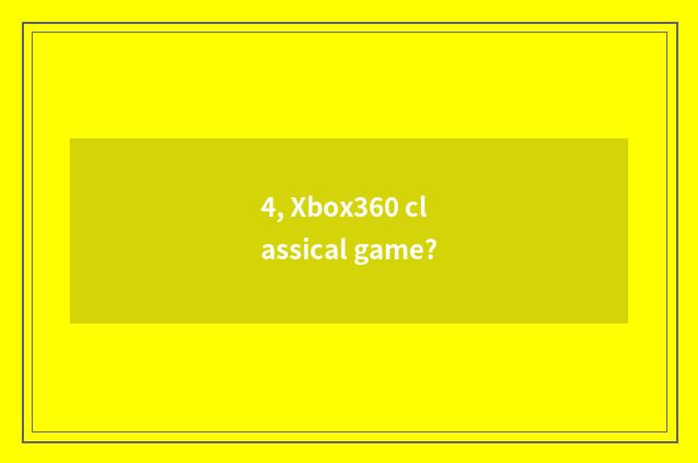 4, Xbox360 classical game?