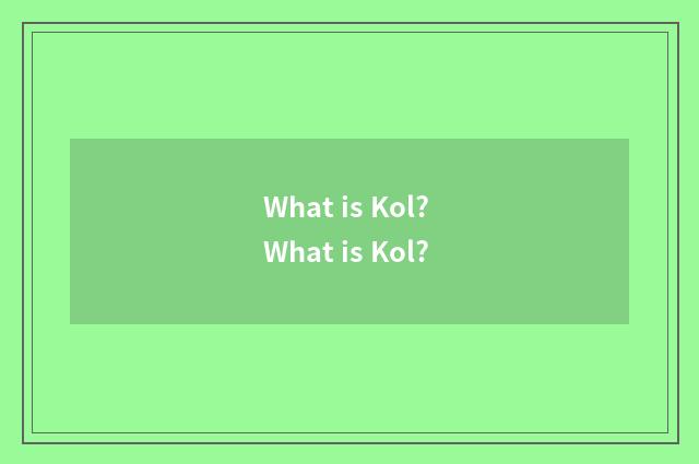 What is Kol? What is Kol?
