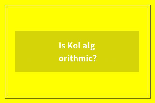 Is Kol algorithmic?