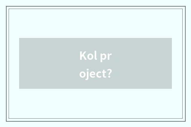 Kol project?