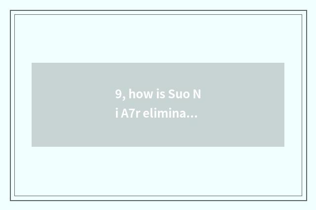9, how is Suo Ni A7r eliminated fall a confusion of voices?