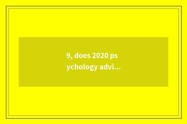 9, does 2020 psychology advisory division enter oneself for an examination what 