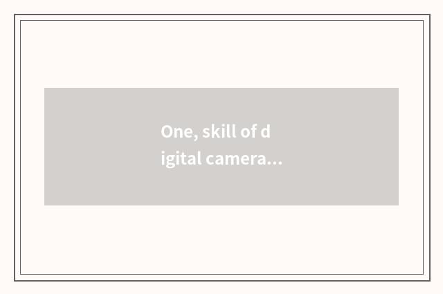 One, skill of digital camera photography?