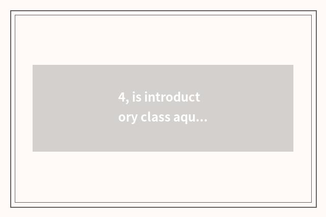 4, is introductory class aquarium recommended?