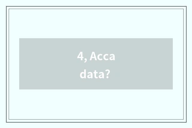 4, Acca data?