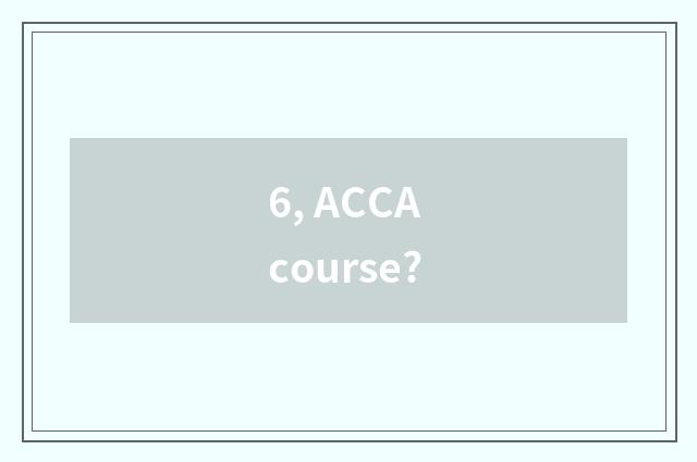 6, ACCA course?