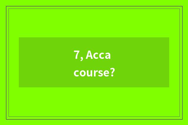 7, Acca course?