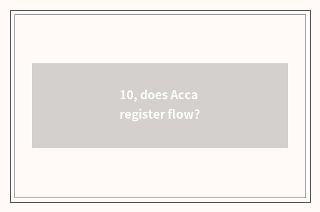 10, does Acca register flow?