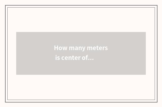 How many meters is center of vogue of law of meaning of individual plant contine