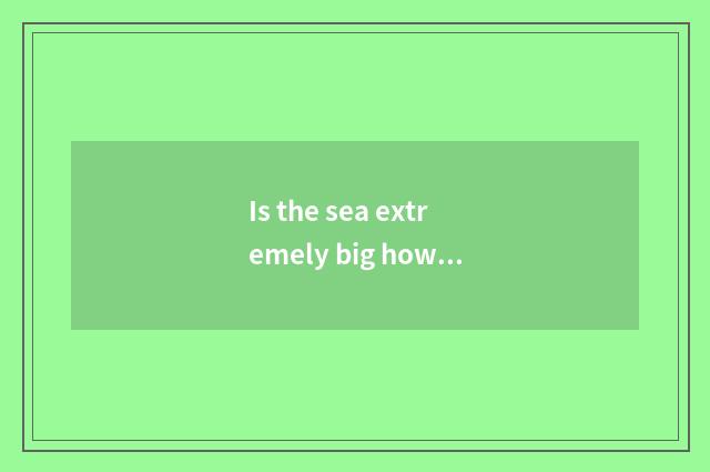 Is the sea extremely big how many meters is the hotel tall?