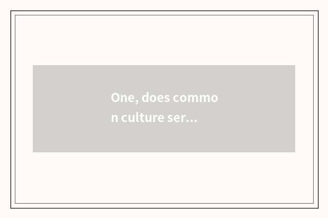One, does common culture serve a standard?
