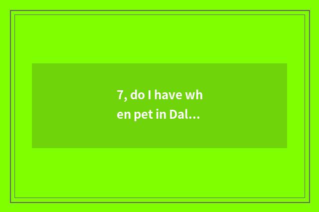 7, do I have when pet in Dali temple 2?